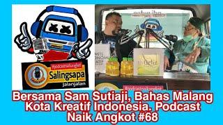Bersama Sam Sutiaji, Bahas Malang Kota Kreatif Indonesia. Podcast Naik Angkot #68