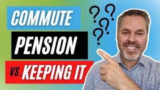 Commuting Your Pension vs Keeping It - Which One Is Better For You