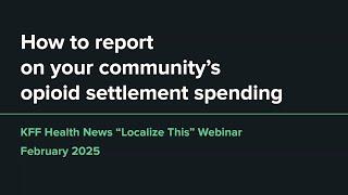 Localize This: How to Report on Your Community's Opioid Settlement Spending