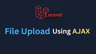 How to Upload File in Laravel Using AJAX