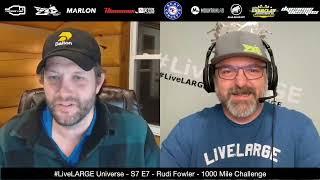 #LiveLARGEUniverse Season 7 Episode 7 with Rudi Fowler and the 1,000 mile challenge