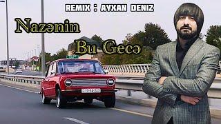 Nazenin - Bu Gece 2024 (Remix - Ayxan Deniz)