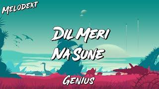 DIL MERI NA SUNE Lyrics | Genius | Utkarsh Sharma | Ishita Chauhan | Melodext