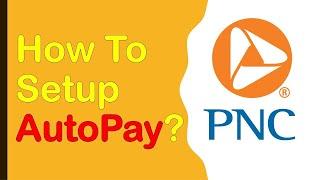 How to setup AutoPay PNC Bank?