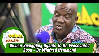 Human Smuggling Agents To Be Prosecuted Soon - Dr Winfred Hammond