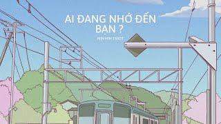 CHỌN 1 TỤ BÀI: AI ĐANG NHỚ ĐẾN BẠN?