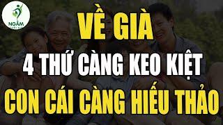 Về Già: Càng "Keo Kiệt" 4 Thứ Này, Con Cháu Càng Hiếu Thảo, Cuối Đời Viên Mãn | Ngẫm Tuổi già