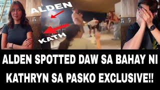 ALDEN SPOTTED DAW SA BAHAY NI KATHRYN SA PASKO EXCLUSIVE! #kathden #aldenrichards #kathrynbernardo