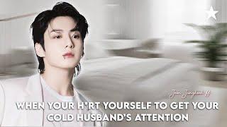 JUNGKOOK FF “ when you hurt yourself to get your cold ice husband’s attention “ #btsff #coldboss