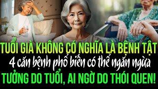 Tuổi già, 4 căn bệnh phổ biến có thể ngăn ngừa, tưởng là do tuổi tác, ai ngờ do thói quen!