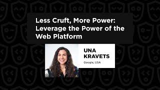 Less Cruft, More Power: Leverage the Power of the Web Platform - Una Kravets, C3 Dev Fest 2024