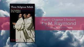 Part 1 Chapter 3 Robert - Three Religious Rebels by M Raymond (Narrated by Nancy Heise)