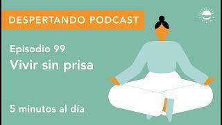 Despertando Podcast - Día 99 - Vivir sin prisa