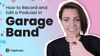 GarageBand For Podcasters: Tutorial, Tips and Tricks