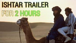 Ishtar Trailer for 2 Hours