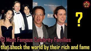 13 Most famous celebrity families that shock the world by their rich and fame