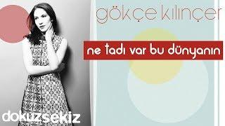 Gökçe Kılınçer - Ne Tadı Var Bu Dünyanın (Official Audio)