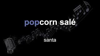 santa | popcorn salé | lyrics | paroles | letra |