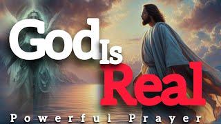 God is real || Powerful Prayer