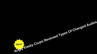 Angry Klasky Csupo Reversed Types Of Changed Audios