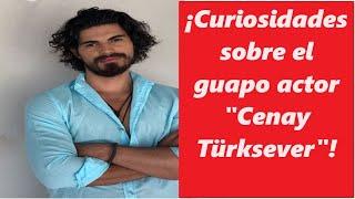 ¡Curiosidades sobre el guapo actor "Cenay Türksever"!