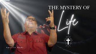 THE MYSTERY OF LIFE | APOSTLE RUDY SANCHEZ