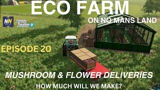 ECO FARM | NO MANS LAND | FS22 | EP 20| MUSHROOM AND FLOWER DELIVERIES - HOW MUCH?|LETS PLAY