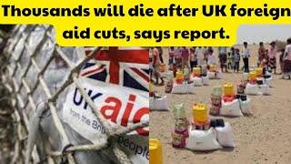 Thousands will die after UK foreign aid cuts, says report. #ukaid #somalia #sudan #afghanistan