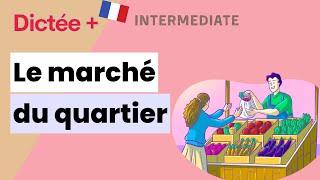 Dictée Plus : Le marché du quartier | Learn To French