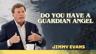 Pastor Jimmy Evans | Do You Have A Guardian Angel