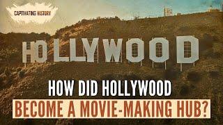 How Did Hollywood Become a Major Movie Making Hub?