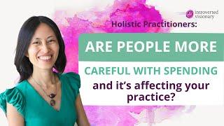 People more careful with spending & it's affecting your practice?  Holistic health practitioners