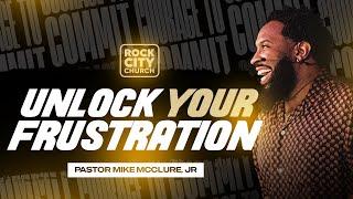 Courage to Commit Volume 2 // Unlock Your Frustration  // Pastor Mike McClure, Jr.