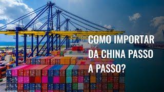 Como Importar da China Passo a Passo?