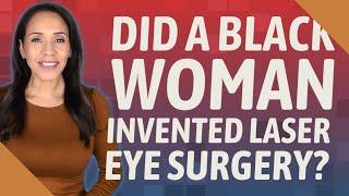 Did a black woman invented laser eye surgery?