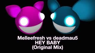 Melleefresh vs deadmau5 / Hey Baby (Original Mix)