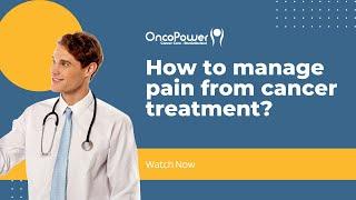 How to manage pain from cancer treatment? | OncoPower