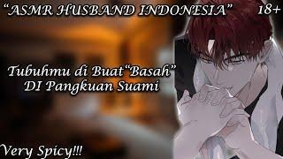 [Very Spicy!!!] [ASMR Husband Indonesia] "Basah" Di Pangkuan Suami [Husband Roleplay]