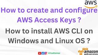 How to install AWS CLI on Windows and Linux OS ? || How to create and configure AWS Access Keys ? |