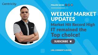 Weekly Market Updates by S.Khadgawat,Centricity, Market Hit Record High IT remained the Top choice!