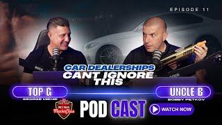 Car dealerships cant ignore this | Episode 11 Uncle B and Top G