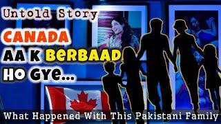 Untold Story Of a Pakistani Family - Moved To Canada | Lost Money And Lives