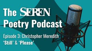 The Seren Poetry Podcast: Christopher Meredith ‘Still’ & ‘Please’