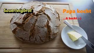 Papa macht: Sauerteig Brot  Mit ca. 6 Monate altem Sauerteigansatz (Unfassbar viele Aromen!)