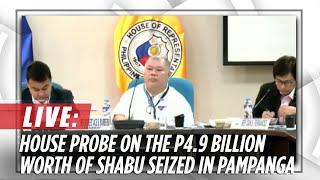 House probes into the P4.9 billion worth of shabu seized in Mexico and Mabalacat, Pampanga