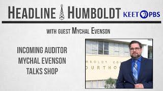 Incoming Auditor Mychal Evenson Talks Shop - Headline Humboldt