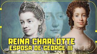 LA HISTORIA REAL DE LA REINA CHARLOTTE, ESPOSA DEL REY JORGE III