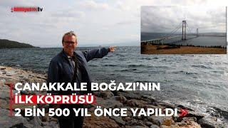 Çanakkale Boğazı'nın ilk köprüsü 2 bin 500 yıl önce yapıldı