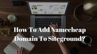 How To Add Namecheap Domain To Siteground (STEP BY STEP)