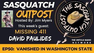 Vanishing in Washington State with David Paulides | The Sasquatch Outpost #50